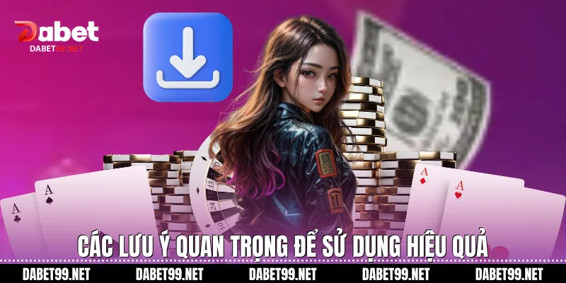 Các lưu ý quan trọng để sử dụng hiệu quả