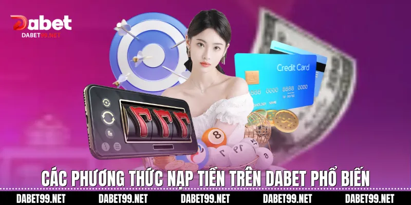 Các phương thức nạp tiền trên DABET phổ biến