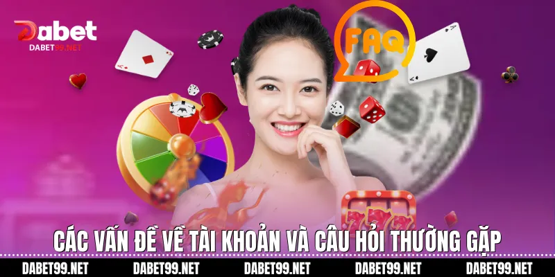 Các vấn đề về tài khoản và câu hỏi thường gặp