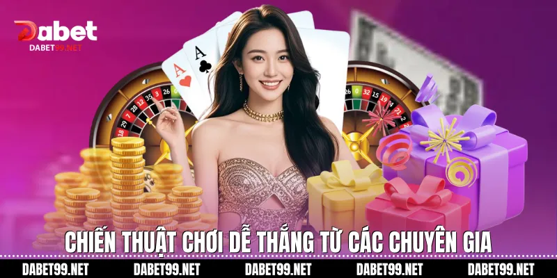 Chiến thuật chơi dễ thắng từ các chuyên gia