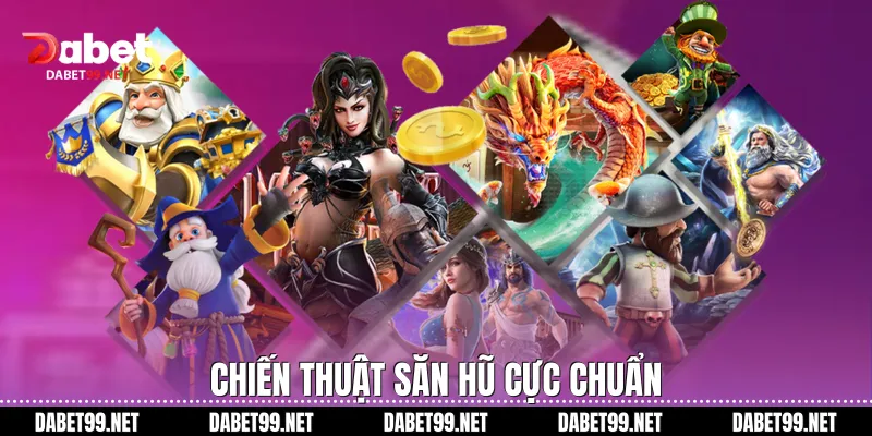 Chiến thuật săn hũ cực chuẩn