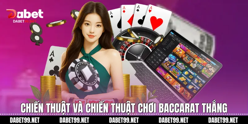 Chiến thuật và chiến thuật chơi Baccarat thắng