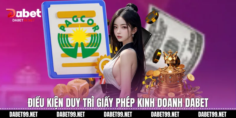 Điều kiện duy trì giấy phép kinh doanh Dabet