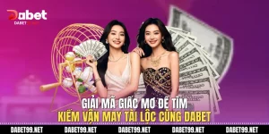 Giải Mã Giấc Mơ Để Tìm Kiếm Vận May Tài Lộc Cùng DABET