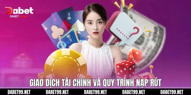 Giao dịch tài chính và quy trình nạp rút