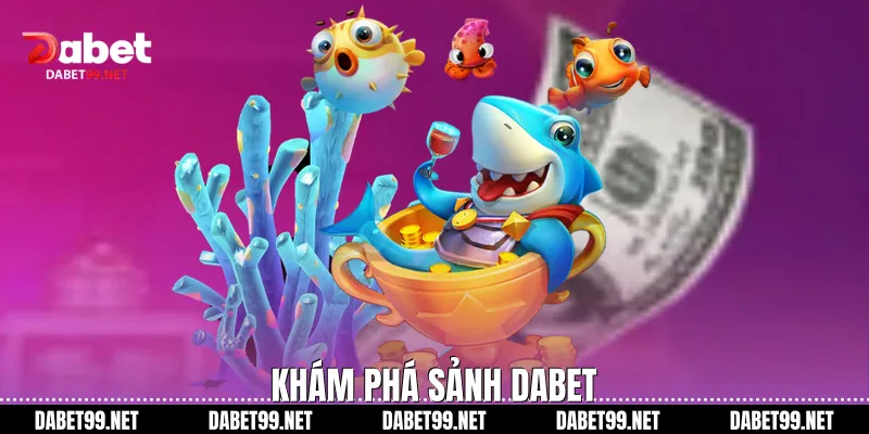 Khám phá sảnh DABET