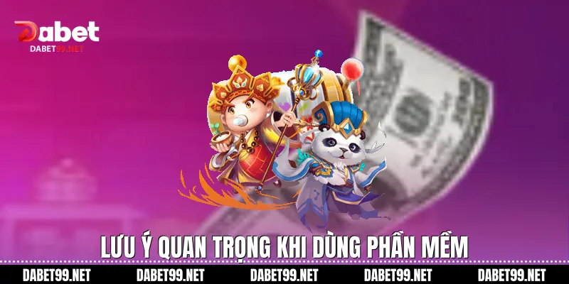 Lưu ý quan trọng khi dùng phần mềm