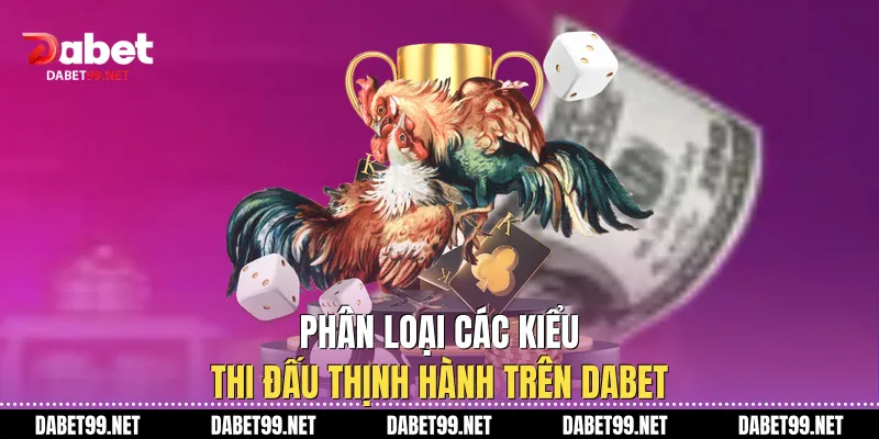 Phân loại các kiểu thi đấu thịnh hành trên DABET