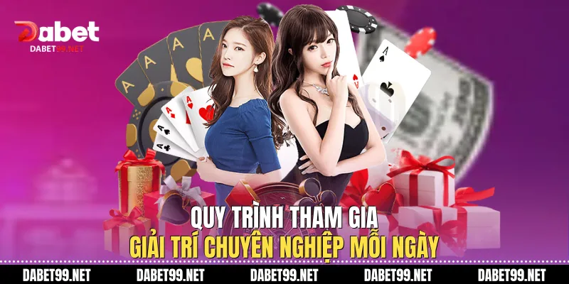 Quy trình tham gia giải trí chuyên nghiệp mỗi ngày