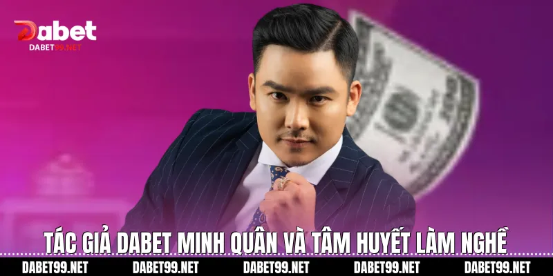 Tác giả Dabet Minh Quân và tâm huyết làm nghề