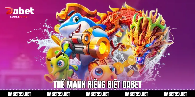 Thế mạnh riêng biệt Dabet