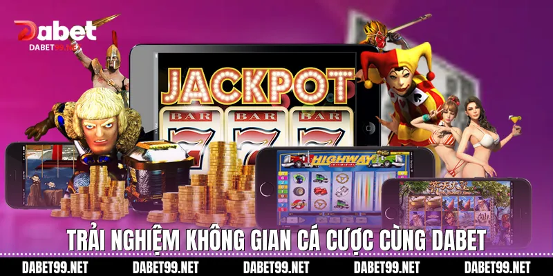 Trải nghiệm không gian cá cược cùng DABET