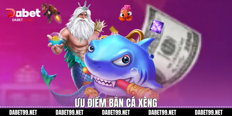 Ưu điểm bắn cá xèng