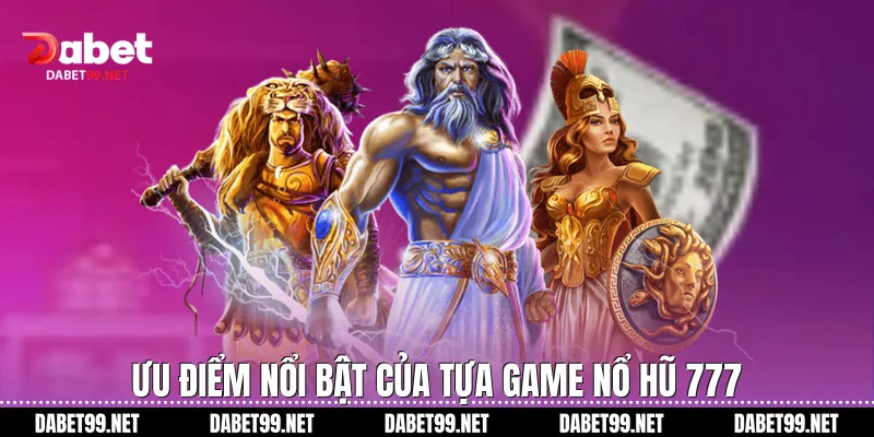Ưu điểm nổi bật của tựa game nổ hũ 777