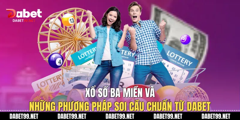 Xổ Số Ba Miền Và Những Phương Pháp Soi Cầu Chuẩn Từ DABET